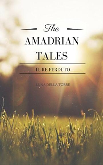The Amadrian Tales: Il re perduto